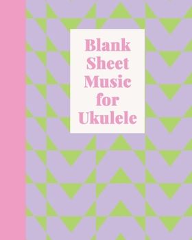 Blank Sheet Music for Ukulele: Tablature Notebook For Lessons, Songwriting, and Composition | Chord Spaces and Staves | Cute Modern Geometric Pattern Cover Design in Lavender, Lime, and Pink