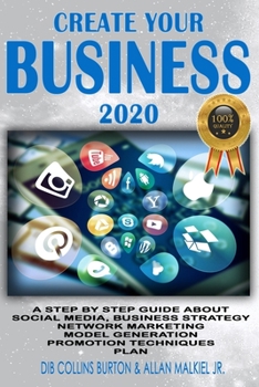 Paperback Create Your Business 2020: A Step by Step Guide about Social Media, Business Strategy, Network Marketing, Model Generation, Promotion Techniques, Plan Book