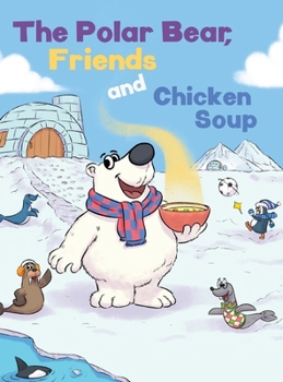 Hardcover The Polar Bear, Friends and Chicken Soup Book