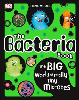 Hardcover The Bacteria Book: The Big World of Really Tiny Microbes Book