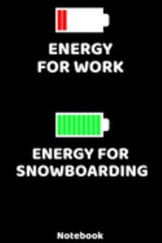 Energy for Work - Energy for Snowboarding Notebook: 120 ruled Pages 6'x9'. Journal for Player and Coaches. Writing Book for your training, your notes ... Fans and Lovers for Christmas or Birthdays.