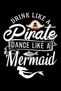 Paperback Drink Like a Pirate Dance Like a Mermaid: Dot Grid Journal, Diary, Notebook, 6x9 inches with 120 Pages. Book