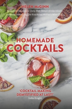 Hardcover Homemade Cocktails: The Essential Guide to Making Great Cocktails, Infusions, Syrups, Shrubs and More Book