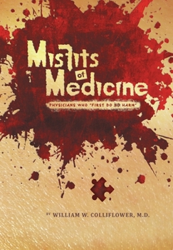 Hardcover Misfits of Medicine: Physicians Who First Do Harm Book