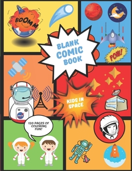 Blank Comic Book Kids In Space: Big Sized Notebook With Space Theme for Young Children Who Like Drawing Comics, Doodling and Sketching Strips Cartoons