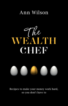 Paperback The Wealth Chef: Recipes to Make Your Money Work Hard, So You Don't Have To Book