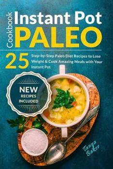 Paperback Instant Pot Paleo Cookbook: 25 Step-by-Step Paleo Diet Recipes to Lose Weight an Book