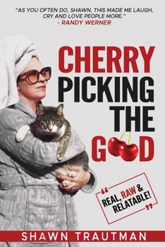Paperback Cherry Picking the Good: Real, Raw & Relatable Book