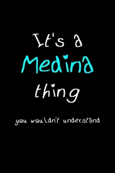 It's A Medina Thing, You Wouldn't Understand: Personalized Notebook Journal With Name Blank Lined Customized Diary Logbook Gifts