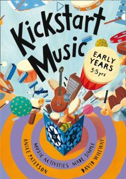 Paperback Kickstart Music Early Years: Music Activities Made Simple. by Anice Paterson, David Wheway Book