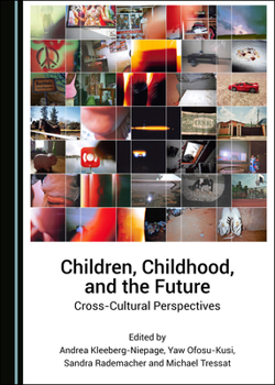 Hardcover Children, Childhood, and the Future: Cross-Cultural Perspectives Book