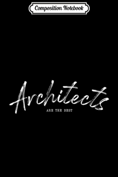 Composition Notebook: Architects are the Bes Funny Cute Gift Journal/Notebook Blank Lined Ruled 6x9 100 Pages