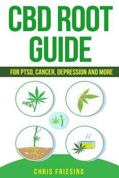 Paperback CBD (Cannabinoid) Root Guide: For PTSD, Cancer, Depression and More Book