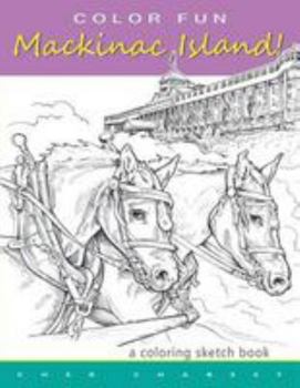 Paperback COLOR FUN - Mackinac Island! A coloring sketch book.: Color all of Mackinac Island's famous treasures, sights and unique things that it has to offer. Book