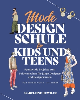 Paperback Mode Design Schule für Kids und Teens: Spannende Projekte zum Selbermachen für junge Designer und Designerinnen [German] Book