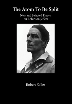 Hardcover The Atom To Be Split: New and Selected Essays on Robinson Jeffers Book