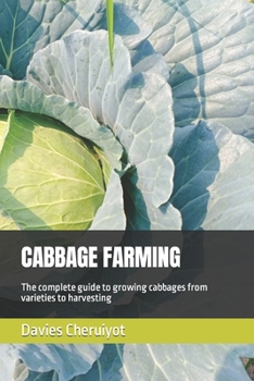 Paperback Cabbage Farming: The complete guide to growing cabbages from varieties to harvesting Book