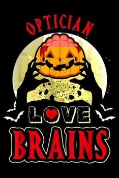 Paperback Optician Love Brains: Optician Love Brains Funny Halloween Costume Gift Journal/Notebook Blank Lined Ruled 6x9 100 Pages Book