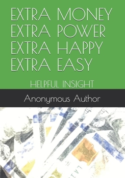 Paperback Extra Money Extra Power Extra Happy Extra Easy: Helpful Insight Book