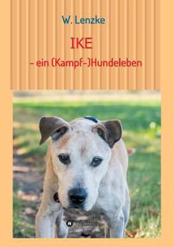 Paperback IKE - ein (Kampf-)Hundeleben [German] Book