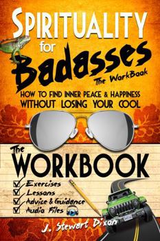 Paperback Spirituality for Badasses The Workbook: How to Find Inner Peace and Happiness Without Losing Your Cool (The Spirituality for Badasses Book Series) Book