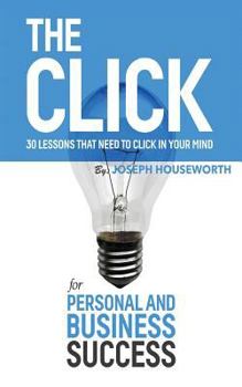 Paperback The Click: 30 Lessons That Need to Click in Your Mind for Personal and Business Success Book