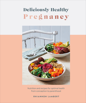 Hardcover Deliciously Healthy Pregnancy: Nutrition and Recipes for Optimal Health from Conception to Parenthood Book