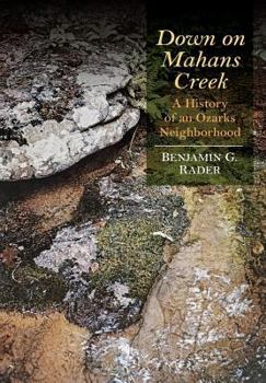 Hardcover Down on Mahans Creek: A History of an Ozarks Neighborhood Book
