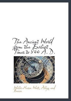 Hardcover The Ancient World from the Earliest Times to 800 A. D. Book