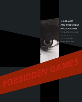 Hardcover Forbidden Games: Surrealist and Modernist Photography: The David Raymond Collection in the Cleveland Museum of Art Book
