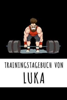 Paperback Trainingstagebuch von Luka: Personalisierter Tagesplaner f?r dein Fitness- und Krafttraining im Fitnessstudio oder Zuhause [German] Book