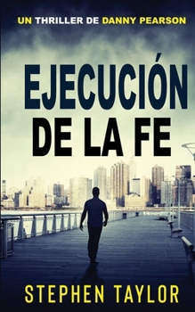 Ejecución de La Fe: Translation of Execution Of Faith. (La Serie de Thrillers de Danny Pearson) (Spanish Edition)