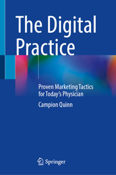 Hardcover The Digital Practice: Proven Marketing Tactics for Today's Physician Book