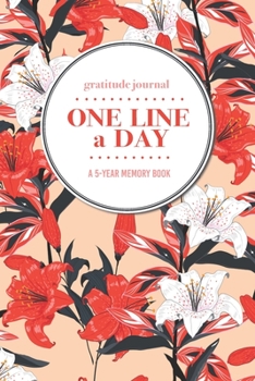 Paperback Gratitude Journal - One Line a Day - A 5-Year Memory Book: 5-Year Gratitude Journal - 5-Year Diary - Floral Notebook for Keepsake Memories and Journal Book