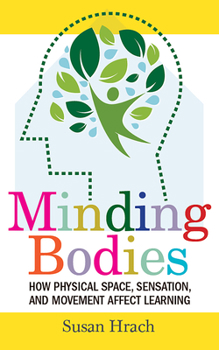 Minding Bodies: How Physical Space, Sensation, and Movement Affect Learning - Book  of the Teaching and Learning in Higher Education