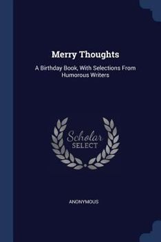 Paperback Merry Thoughts: A Birthday Book, With Selections From Humorous Writers Book