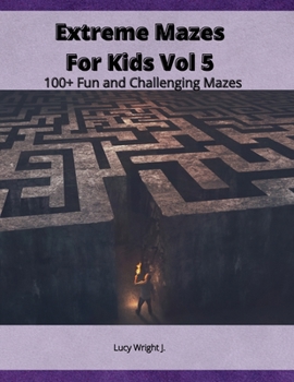 Paperback Extreme Mazes For Kids Vol 5: 100+ Fun and Challenging Mazes Book