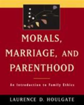 Paperback Morals, Marriage, and Parenthood: An Introduction to Family Ethics Book