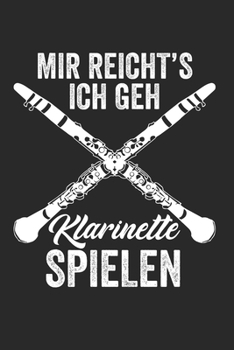 MIR REICHT’S ICH GEH KLARINETTE SPIELEN: Notenheft/Notenbuch/Notenpapier/Notizbuch/120 Seiten/ 6x9 Zoll (German Edition)