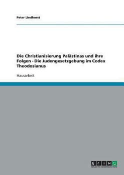 Paperback Die Christianisierung Palästinas und ihre Folgen - Die Judengesetzgebung im Codex Theodosianus [German] Book