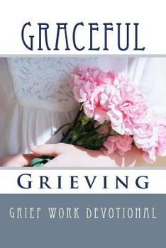 Paperback Graceful Grieving: Grief Work Devotional Book