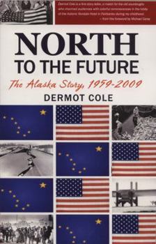 Paperback North to the Future: The Alaska Story, 1959-2009 Book
