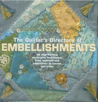 Paperback Quilters Directory of Embellishments: 40 Step by Step Decorative Techniques from Applique and Embroidery to Tassels and Trims [With Patterns] Book