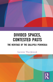 Paperback Divided Spaces, Contested Pasts: The Heritage of the Gallipoli Peninsula Book