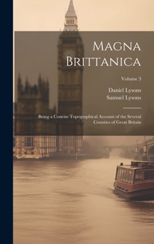 Hardcover Magna Brittanica; Being a Concise Topographical Account of the Several Counties of Great Britain; Volume 3 Book