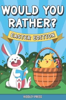 Paperback Would You Rather? Easter Edition: A Hilarious Interactive Game Book for Kids (Easter Basket Stuffer Gift Ideas for Boys and Girls) Book