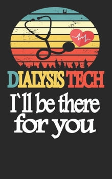 Paperback Dialysis Technicien i'll be there for you Notebook: Beautiful Gratitude Journal for Dialysis technicians, Dialysis technician Practitioner and Dialysi Book