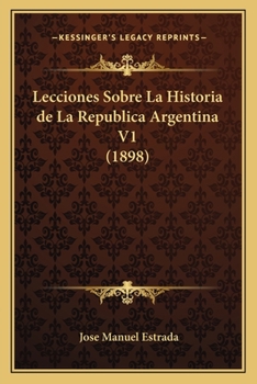 Paperback Lecciones Sobre La Historia de La Republica Argentina V1 (1898) [Spanish] Book