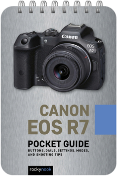 Spiral-bound Canon EOS R7: Pocket Guide: Buttons, Dials, Settings, Modes, and Shooting Tips Book