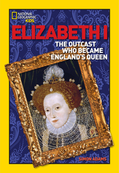 Hardcover World History Biographies: Elizabeth I: The Outcast Who Became England's Queen Book